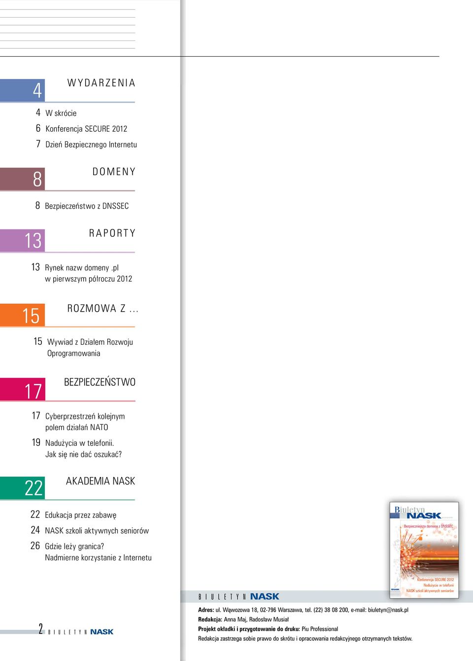22 Akademia NASK 22 Edukacja przez zabawę 24 NASK szkoli aktywnych seniorów 26 Gdzie leży granica? Nadmierne korzystanie z Internetu 2 B I U L E T Y NNASK B I U L E T Y NNASK Adres: ul.