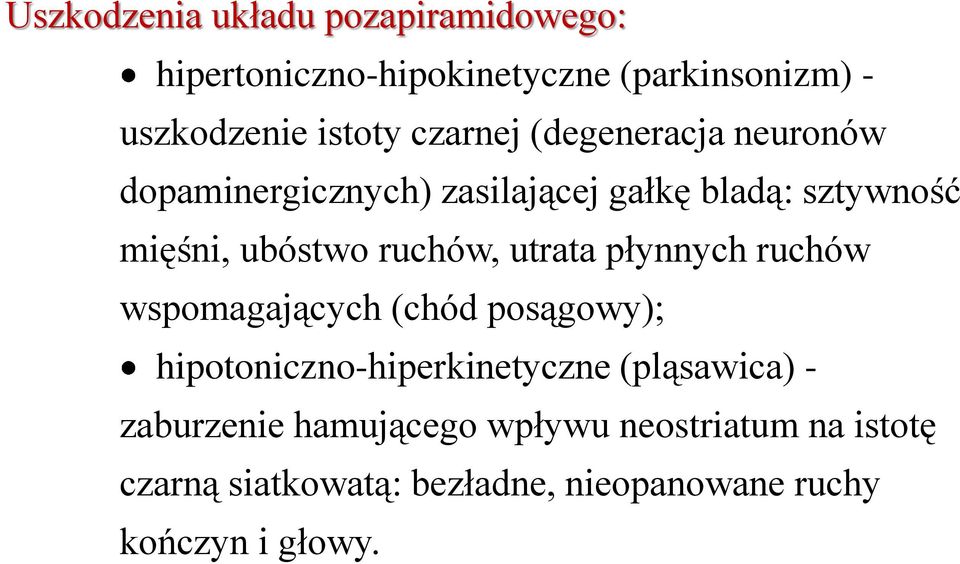 ruchów, utrata płynnych ruchów wspomagających (chód posągowy); hipotoniczno-hiperkinetyczne (pląsawica) -