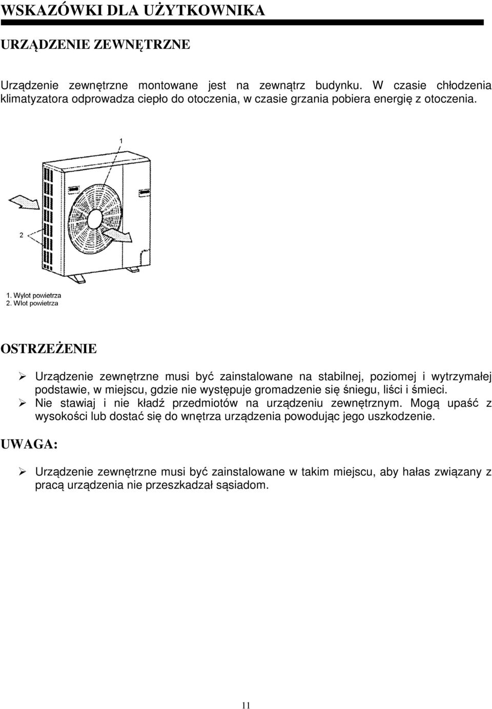 OSTRZEŻENIE Urządzenie zewnętrzne musi być zainstalowane na stabilnej, poziomej i wytrzymałej podstawie, w miejscu, gdzie nie występuje gromadzenie się śniegu, liści i