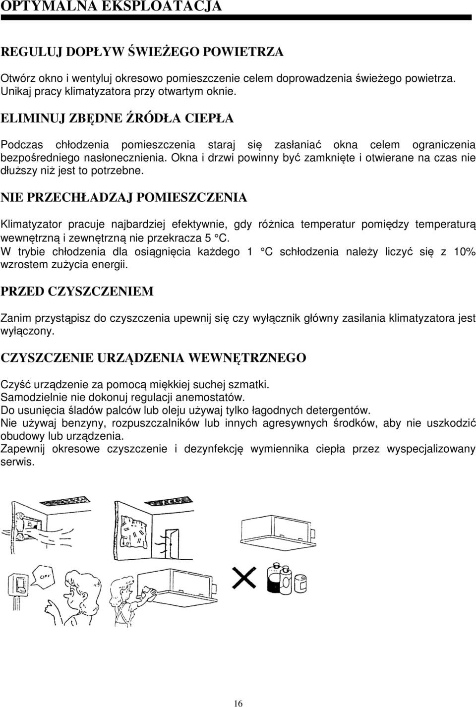 Okna i drzwi powinny być zamknięte i otwierane na czas nie dłuższy niż jest to potrzebne.