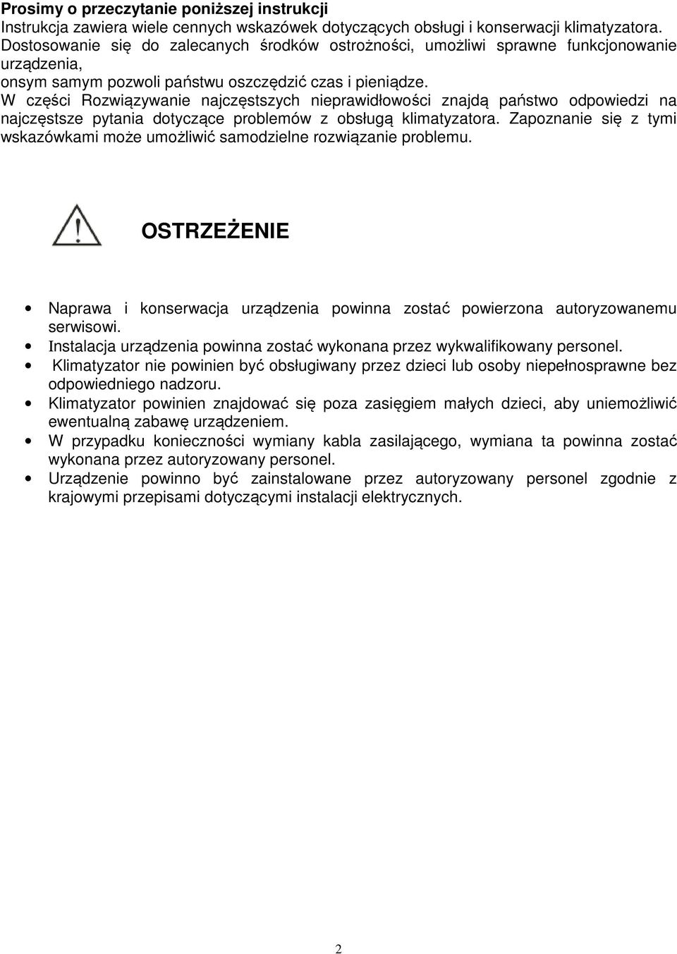 W części Rozwiązywanie najczęstszych nieprawidłowości znajdą państwo odpowiedzi na najczęstsze pytania dotyczące problemów z obsługą klimatyzatora.