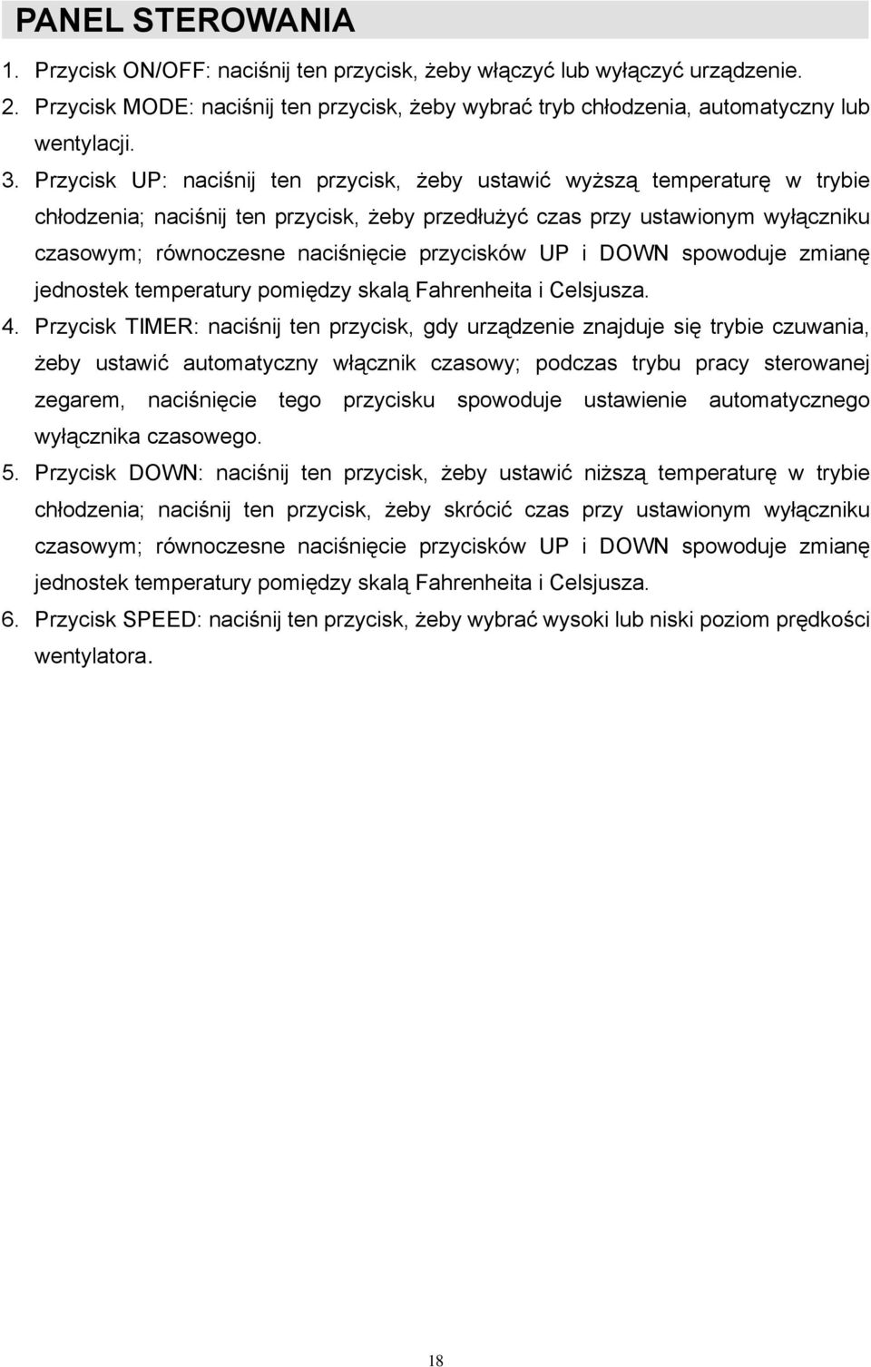 przycisków UP i DOWN spowoduje zmianę jednostek temperatury pomiędzy skalą Fahrenheita i Celsjusza. 4.