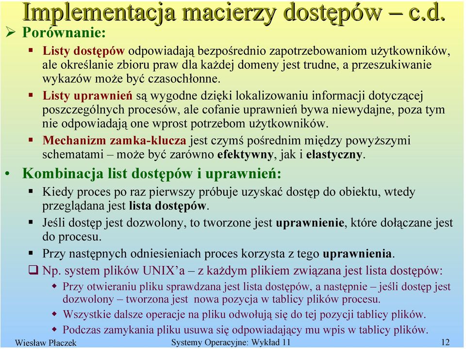 Listy uprawnień są wygodne dzięki lokalizowaniu informacji dotyczącej poszczególnych procesów, ale cofanie uprawnień bywa niewydajne, poza tym nie odpowiadają one wprost potrzebom użytkowników.