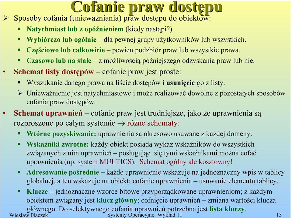 Schemat listy dostępów cofanie praw jest proste: Wyszukanie danego prawa na liście dostępów i usunięcie go z listy.