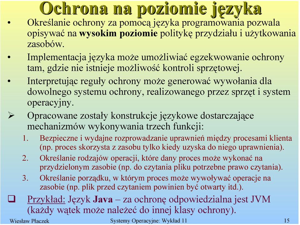 Interpretując reguły ochrony może generować wywołania dla dowolnego systemu ochrony, realizowanego przez sprzęt i system operacyjny.