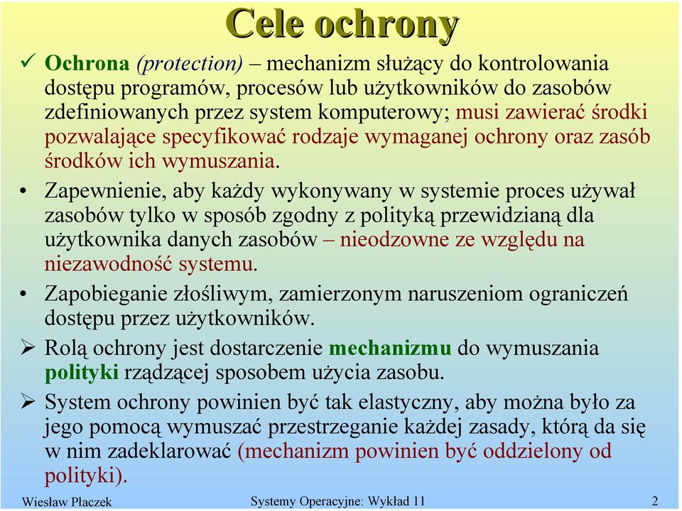 Zapewnienie, aby każdy wykonywany w systemie proces używał zasobów tylko w sposób zgodny z polityką przewidzianą dla użytkownika danych zasobów nieodzowne ze względu na niezawodność systemu.