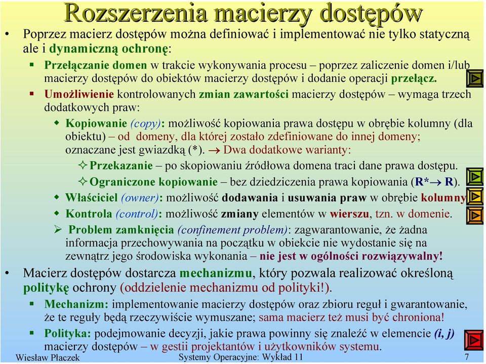 Umożliwienie kontrolowanych zmian zawartości macierzy dostępów wymaga trzech dodatkowych praw: Kopiowanie (copy): możliwość kopiowania prawa dostępu w obrębie kolumny (dla obiektu) od domeny, dla