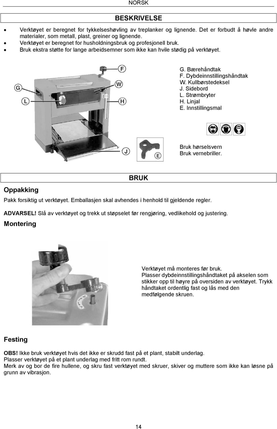 Kullbørstedeksel J. Sidebord L. Strømbryter H. Linjal E. Innstillingsmal Bruk hørselsvern Bruk vernebriller. BRUK Oppakking Pakk forsiktig ut verktøyet.