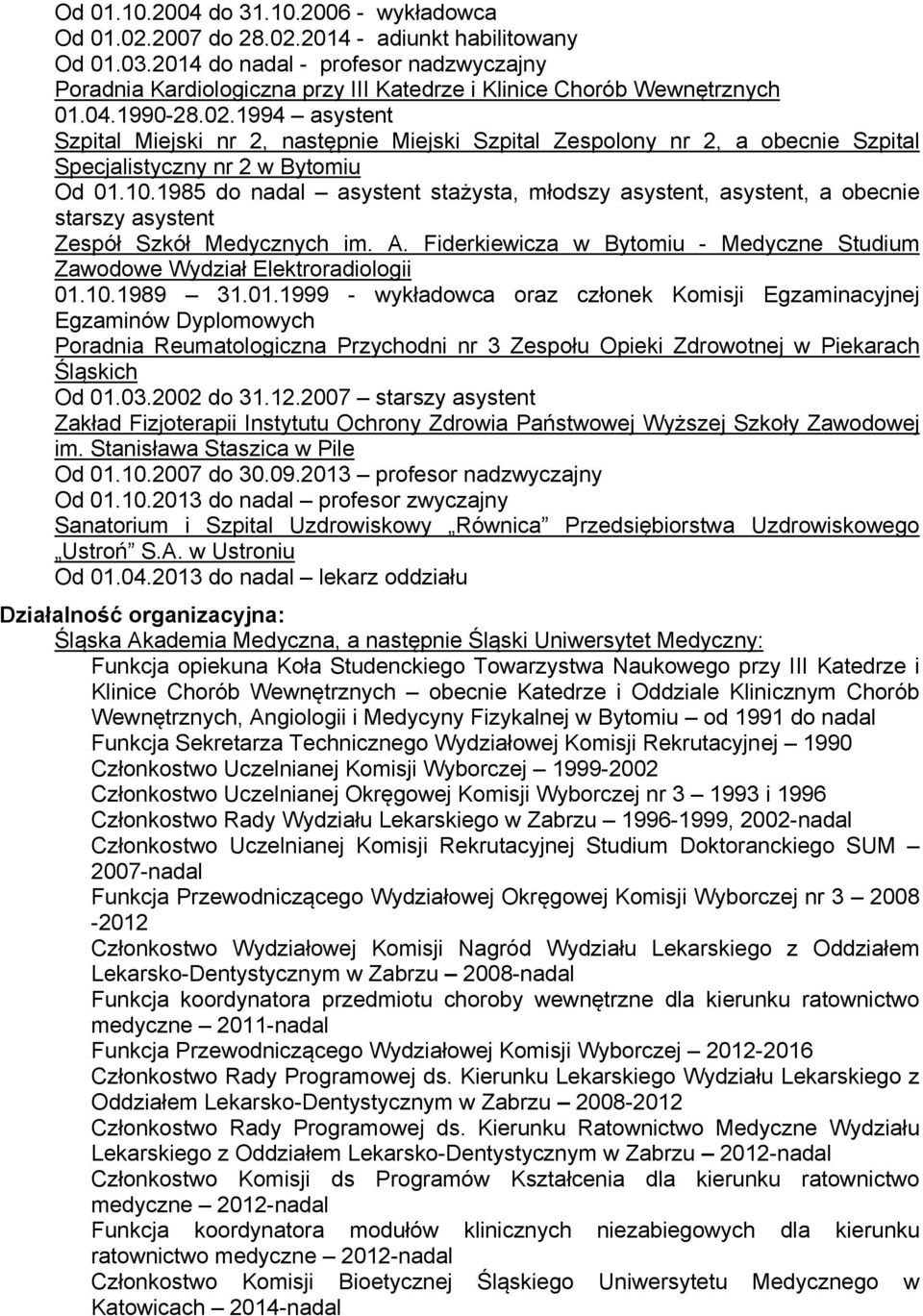 1994 asystent Szpital Miejski nr 2, następnie Miejski Szpital Zespolony nr 2, a obecnie Szpital Specjalistyczny nr 2 w Bytomiu Od 01.10.