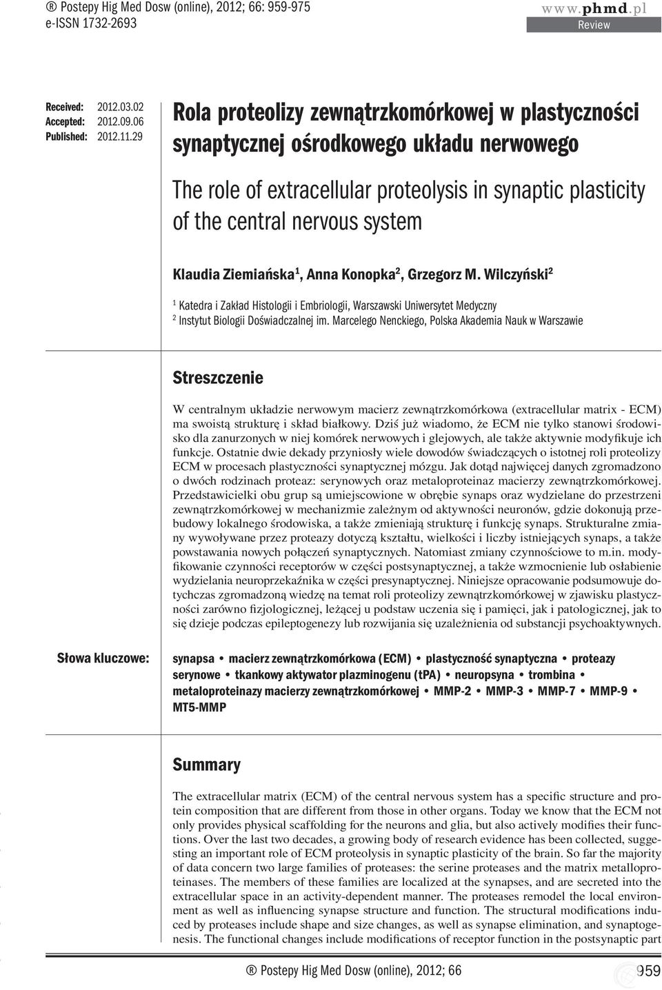 Ziemiańska 1, Anna Konopka 2, Grzegorz M. Wilczyński 2 1 Katedra i Zakład Histologii i Embriologii, Warszawski Uniwersytet Medyczny 2 Instytut Biologii Doświadczalnej im.