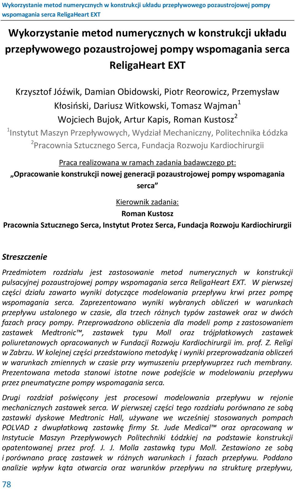 Rozwoju Kardiochirurgii Praca realizowana w ramach zadania badawczego pt: Opracowanie konstrukcji nowej generacji pozaustrojowej pompy wspomagania serca Kierownik zadania: Roman Kustosz Pracownia