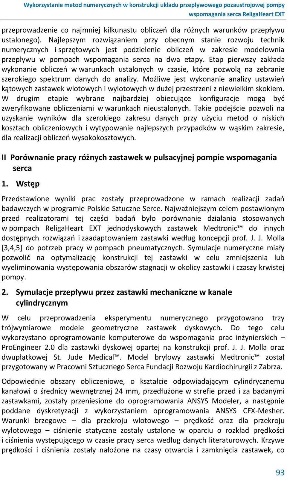 Etap pierwszy zakłada wykonanie obliczeń w warunkach ustalonych w czasie, które pozwolą na zebranie szerokiego spektrum danych do analizy.