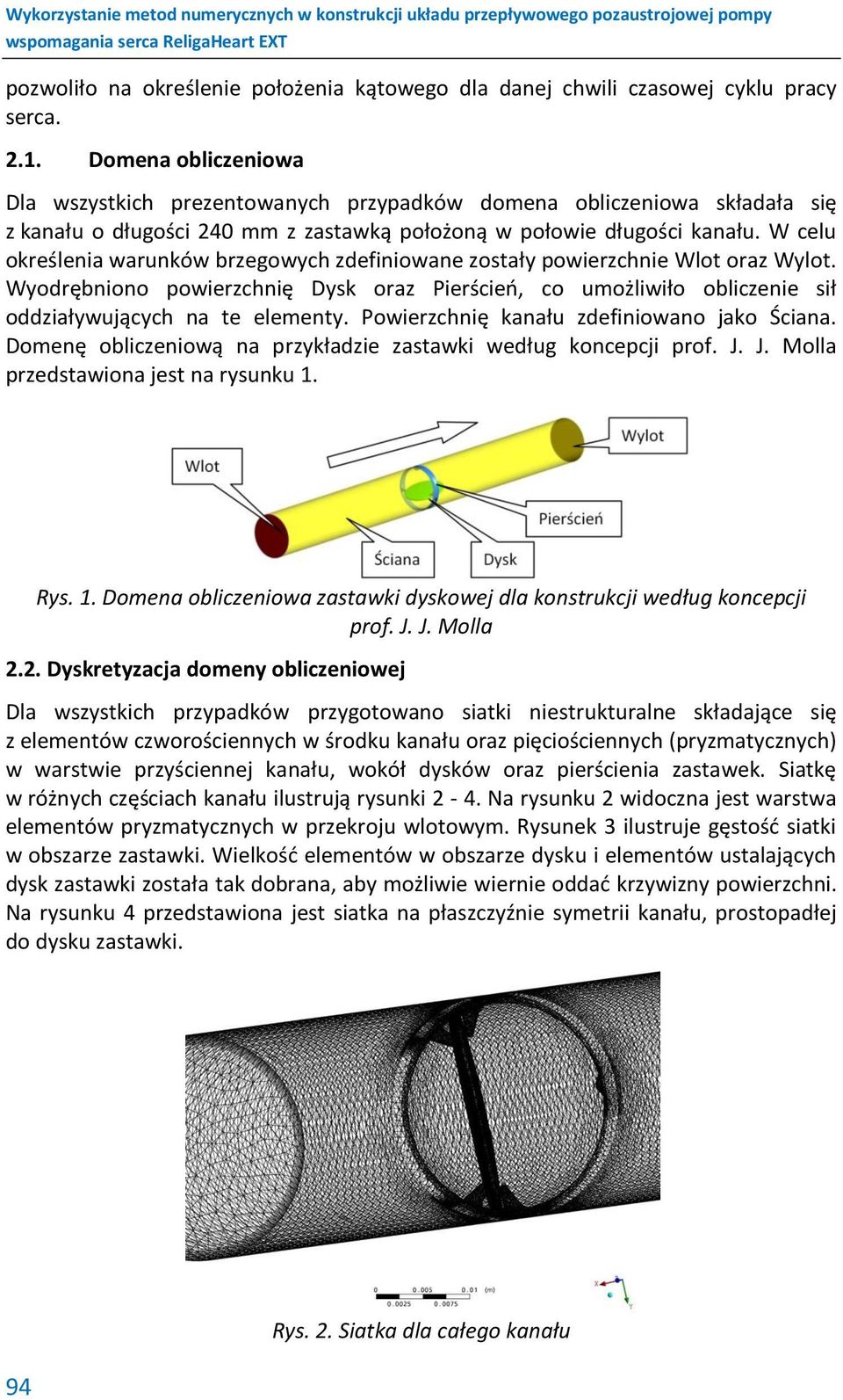 W celu określenia warunków brzegowych zdefiniowane zostały powierzchnie Wlot oraz Wylot. Wyodrębniono powierzchnię Dysk oraz Pierścień, co umożliwiło obliczenie sił oddziaływujących na te elementy.