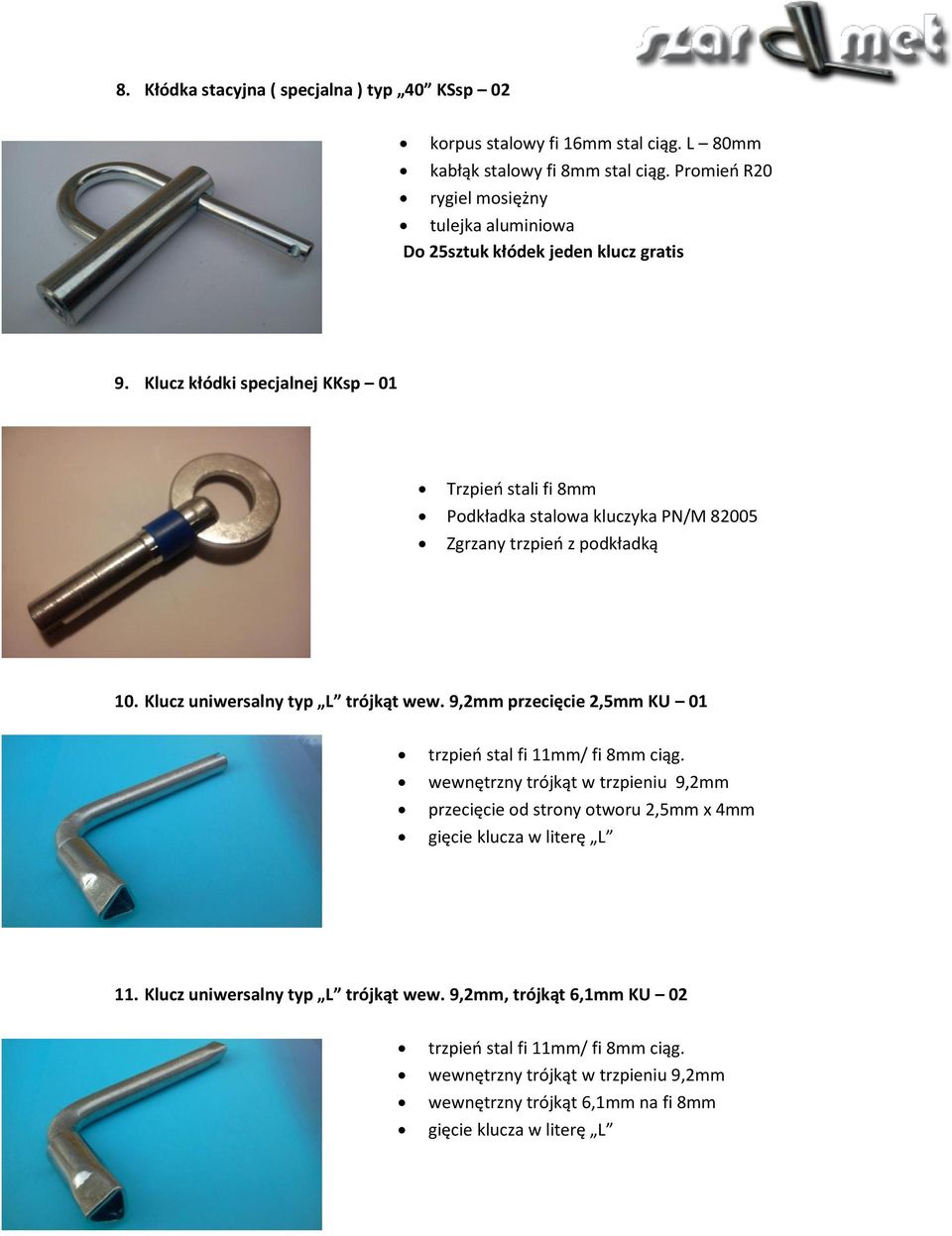 Klucz kłódki specjalnej KKsp 01 Trzpień stali fi 8mm Podkładka stalowa kluczyka PN/M 82005 Zgrzany trzpień z podkładką 10.