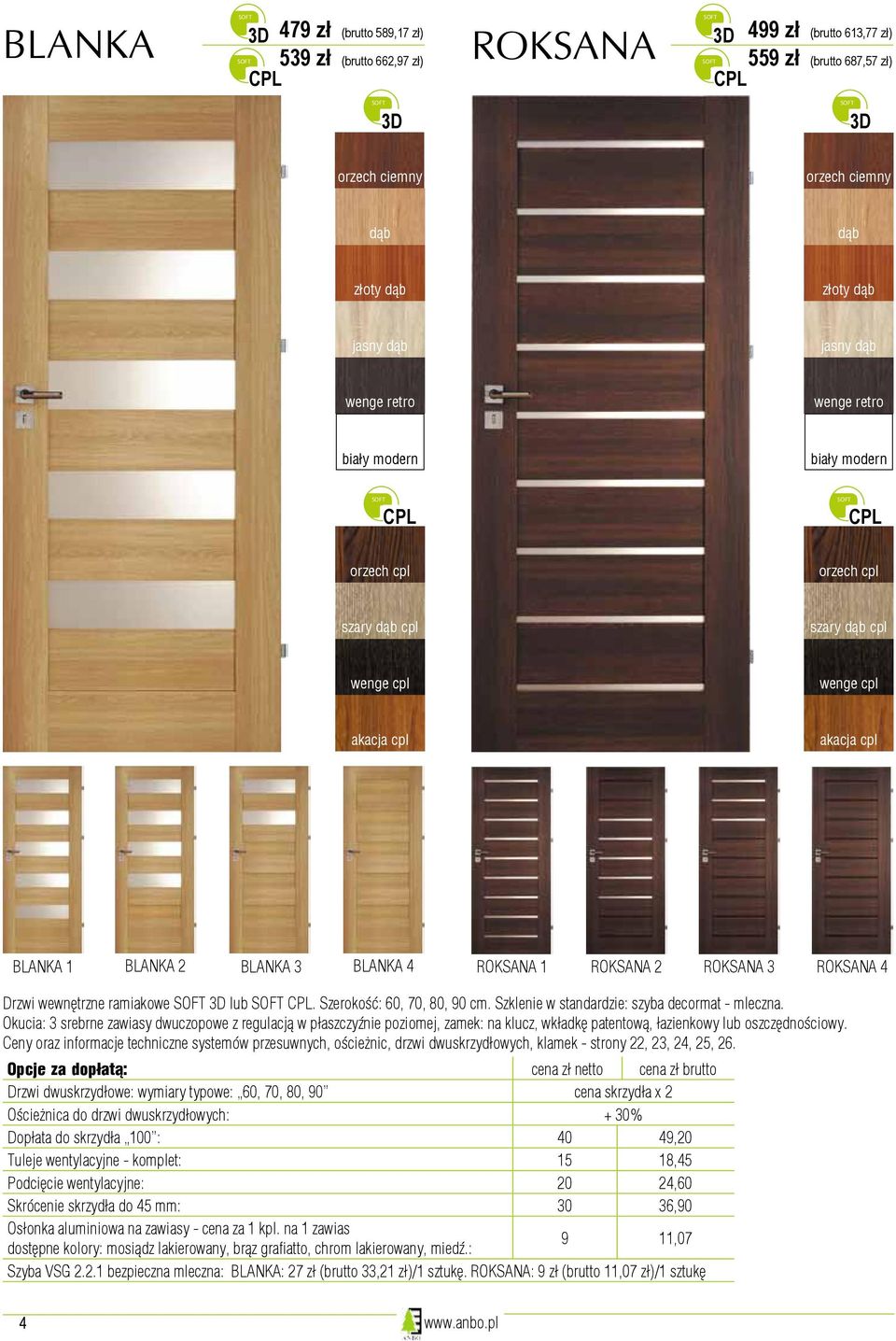 Szerokość: 60, 70, 80, 90 cm. Szklenie w standardzie: szyba decormat - mleczna.