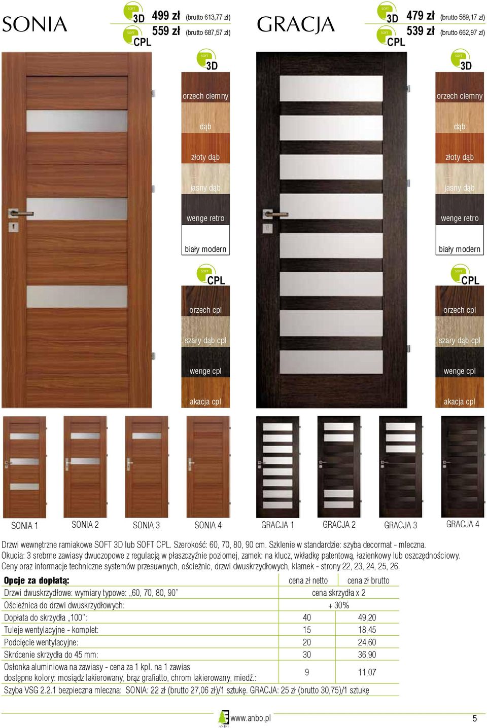 Szerokość: 60, 70, 80, 90 cm. Szklenie w standardzie: szyba decormat - mleczna.