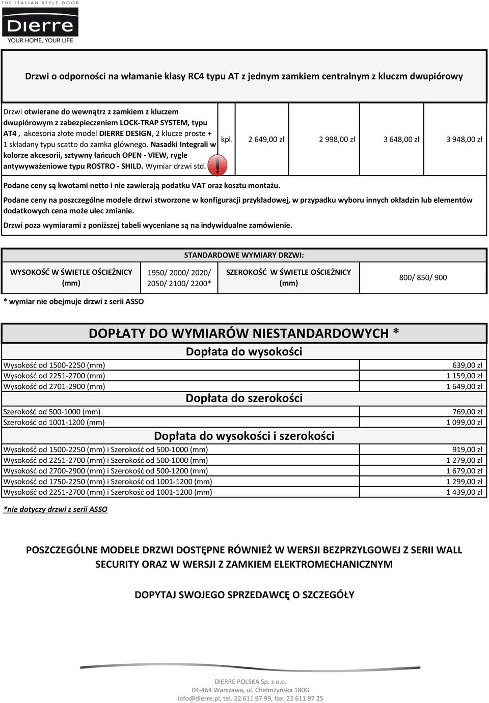 Nasadki Integrali w kolorze akcesorii, sztywny łańcuch OPEN - VIEW, rygle antywyważeniowe typu ROSTRO - SHILD. Wymiar drzwi std.