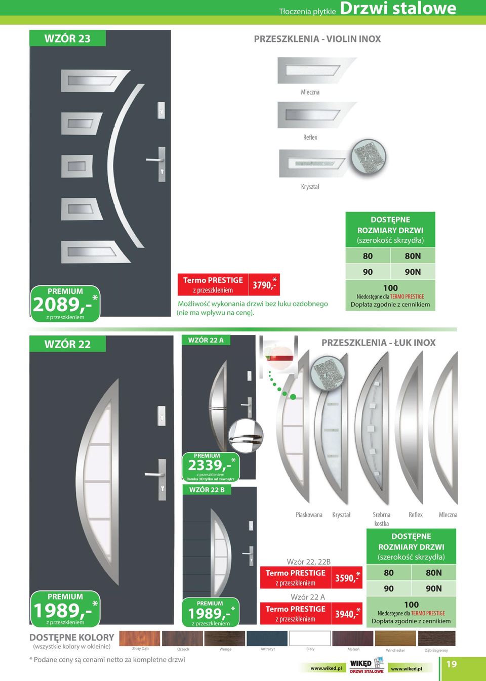 WZÓR 22 WZÓR 22 A PRZESZKLENIA - ŁUK INOX 2339,- przeszkleniem Ramka z 3D przeszkleniem tylko od zewnątrz Ramka 3D tylko od