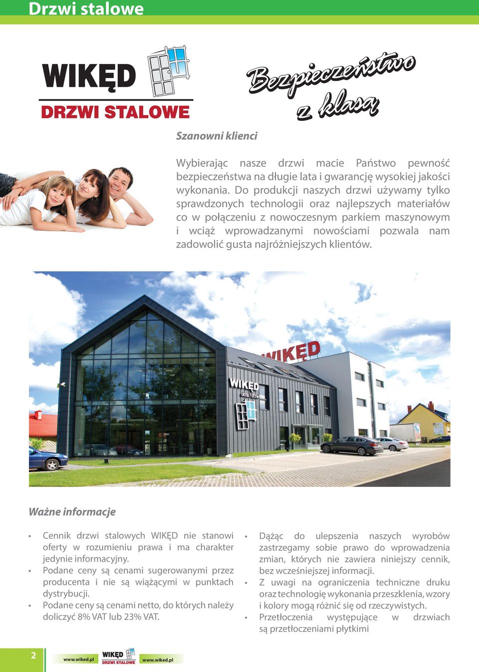 gusta najróżniejszych klientów. Ważne informacje Cennik drzwi stalowych WIKĘD nie stanowi oferty w rozumieniu prawa i ma charakter jedynie informacyjny.