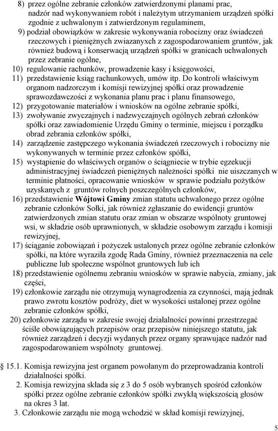 przez zebranie ogólne, 10) regulowanie rachunków, prowadzenie kasy i księgowości, 11) przedstawienie ksiąg rachunkowych, umów itp.