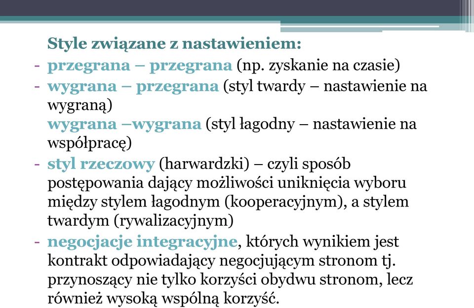 - styl rzeczowy (harwardzki) czyli sposób postępowania dający możliwości uniknięcia wyboru między stylem łagodnym (kooperacyjnym), a