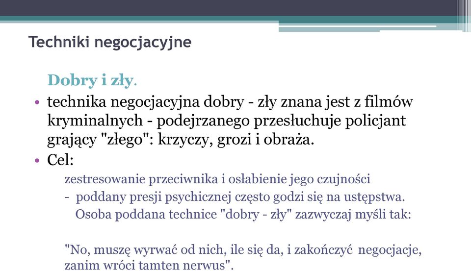 "złego": krzyczy, grozi i obraża.