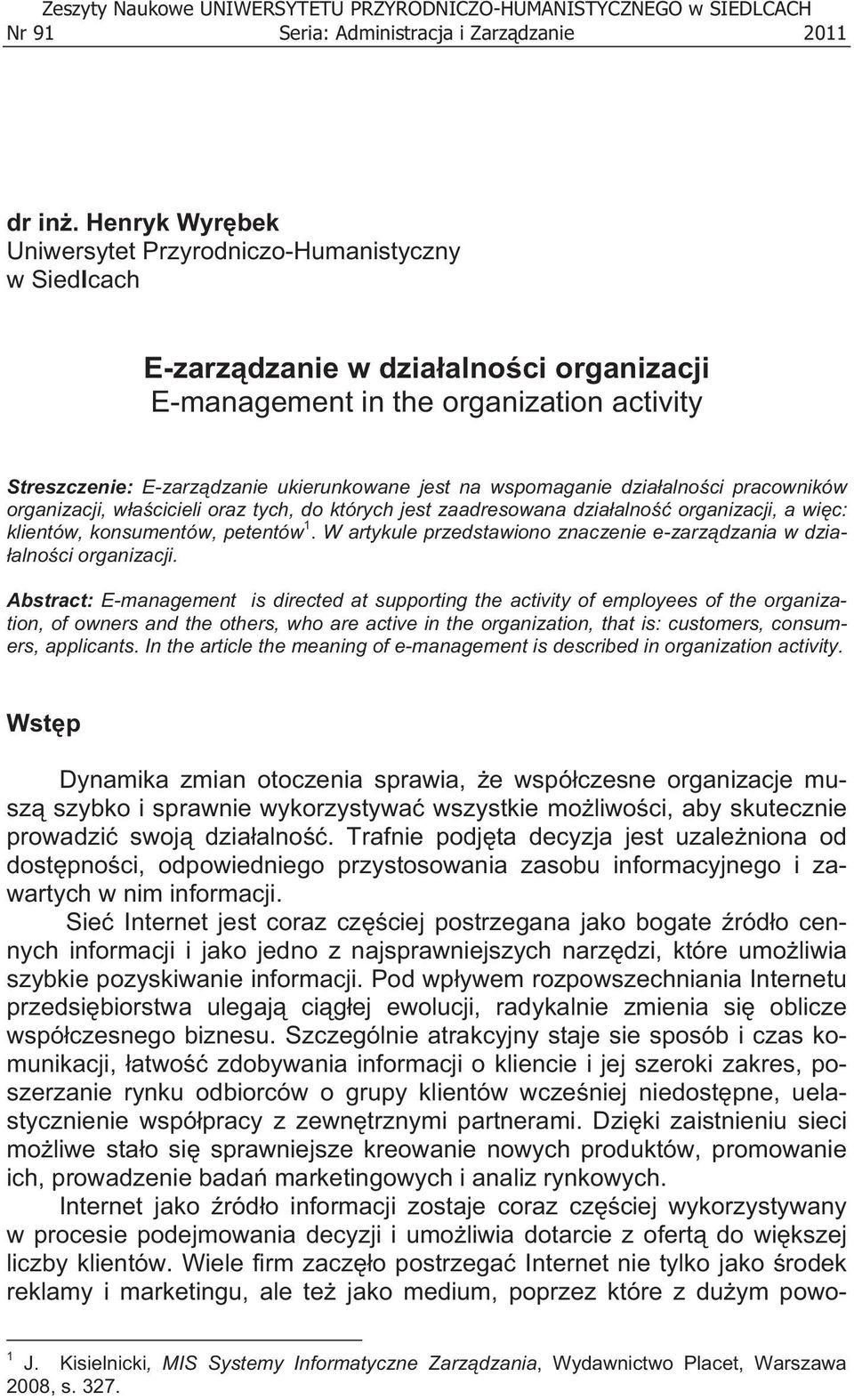 wspomaganie dzia alno ci pracowników organizacji, w a cicieli oraz tych, do których jest zaadresowana dzia alno organizacji, a wi c: klientów, konsumentów, petentów 1.