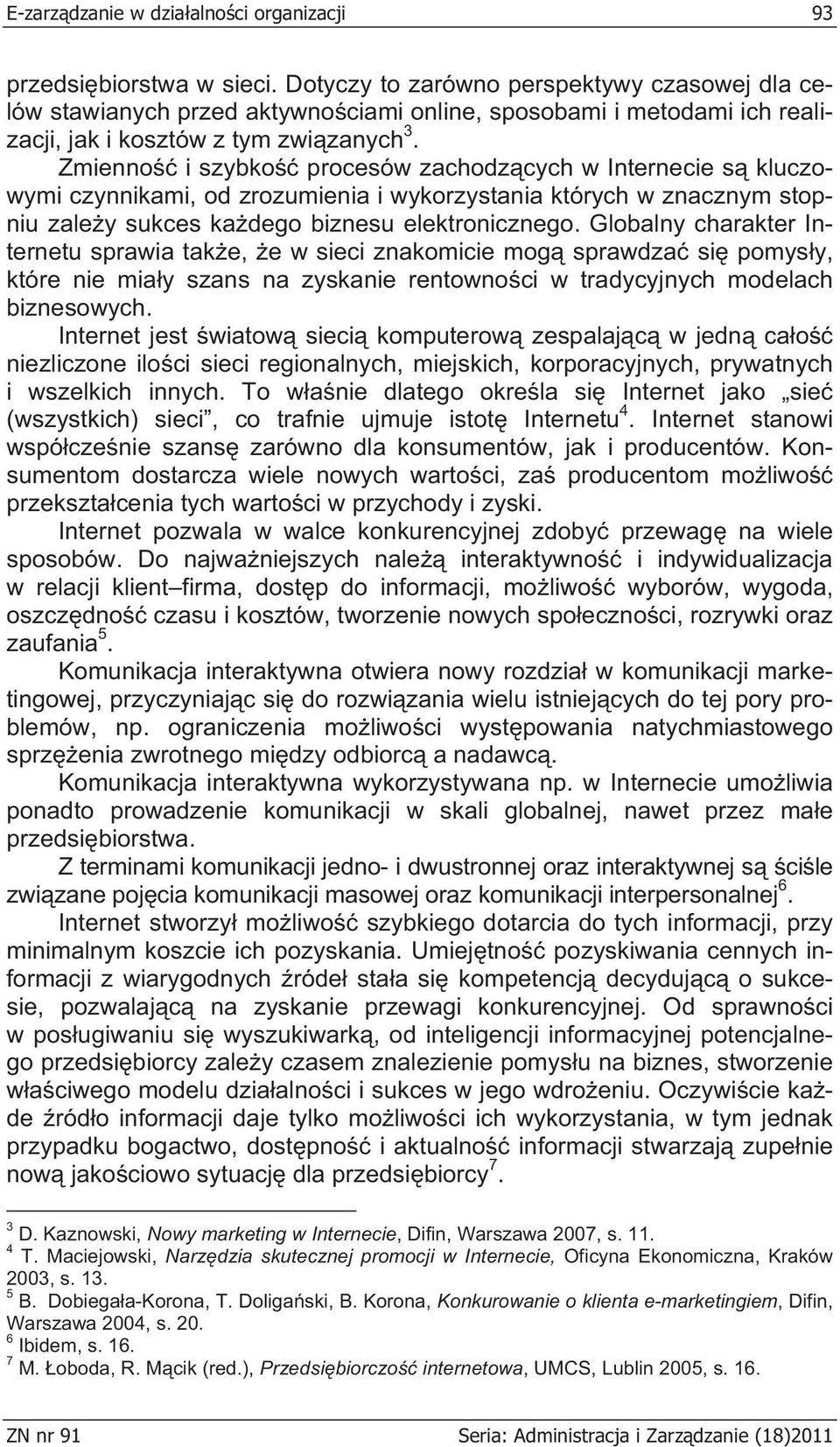 Zmienno i szybko procesów zachodz cych w Internecie s kluczowymi czynnikami, od zrozumienia i wykorzystania których w znacznym stopniu zale y sukces ka dego biznesu elektronicznego.