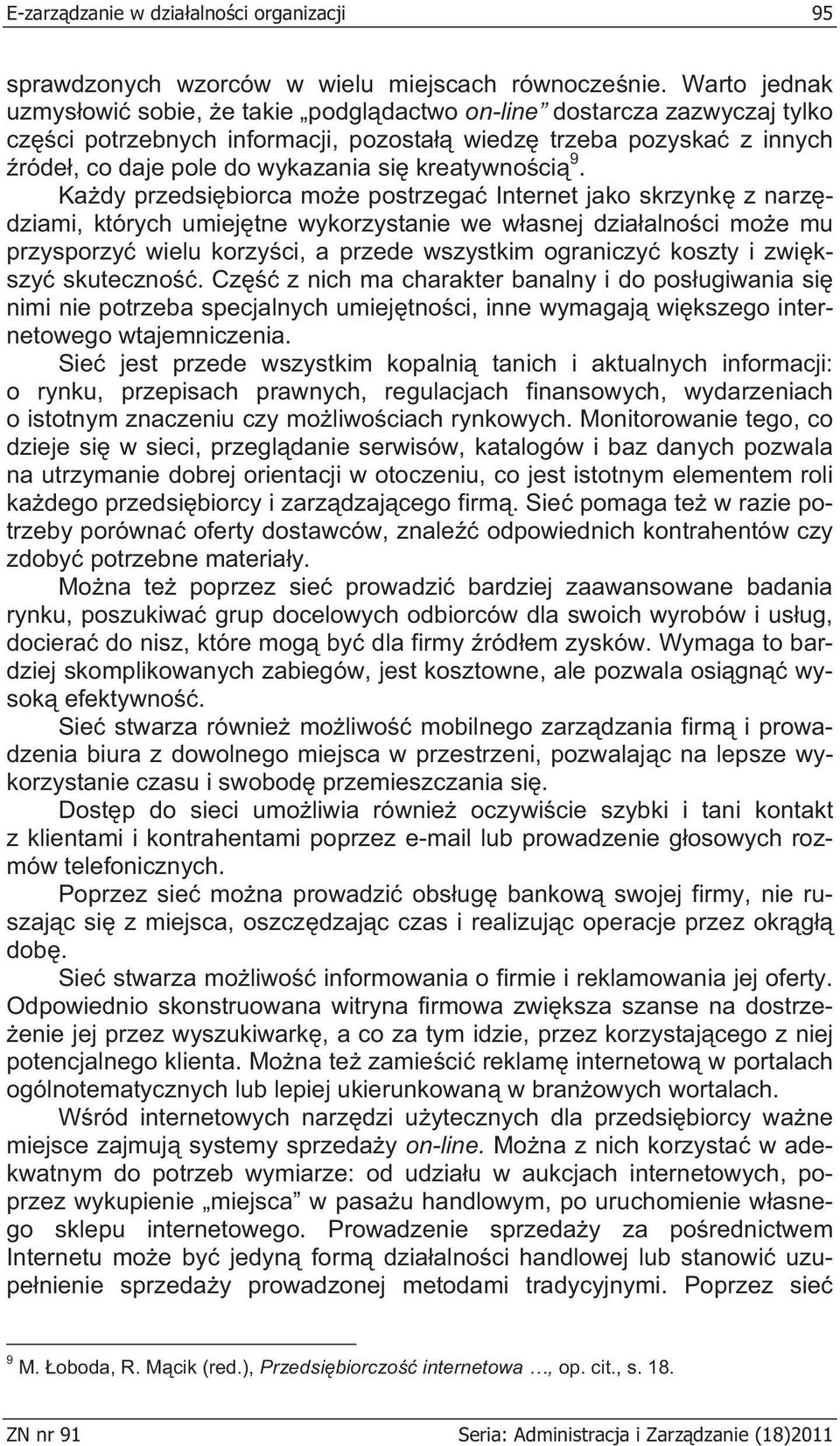 ci 9. Ka dy przedsi biorca mo e postrzega Internet jako skrzynk z narz dziami, których umiej tne wykorzystanie we w asnej dzia alno ci mo e mu przysporzy wielu korzy ci, a przede wszystkim ograniczy