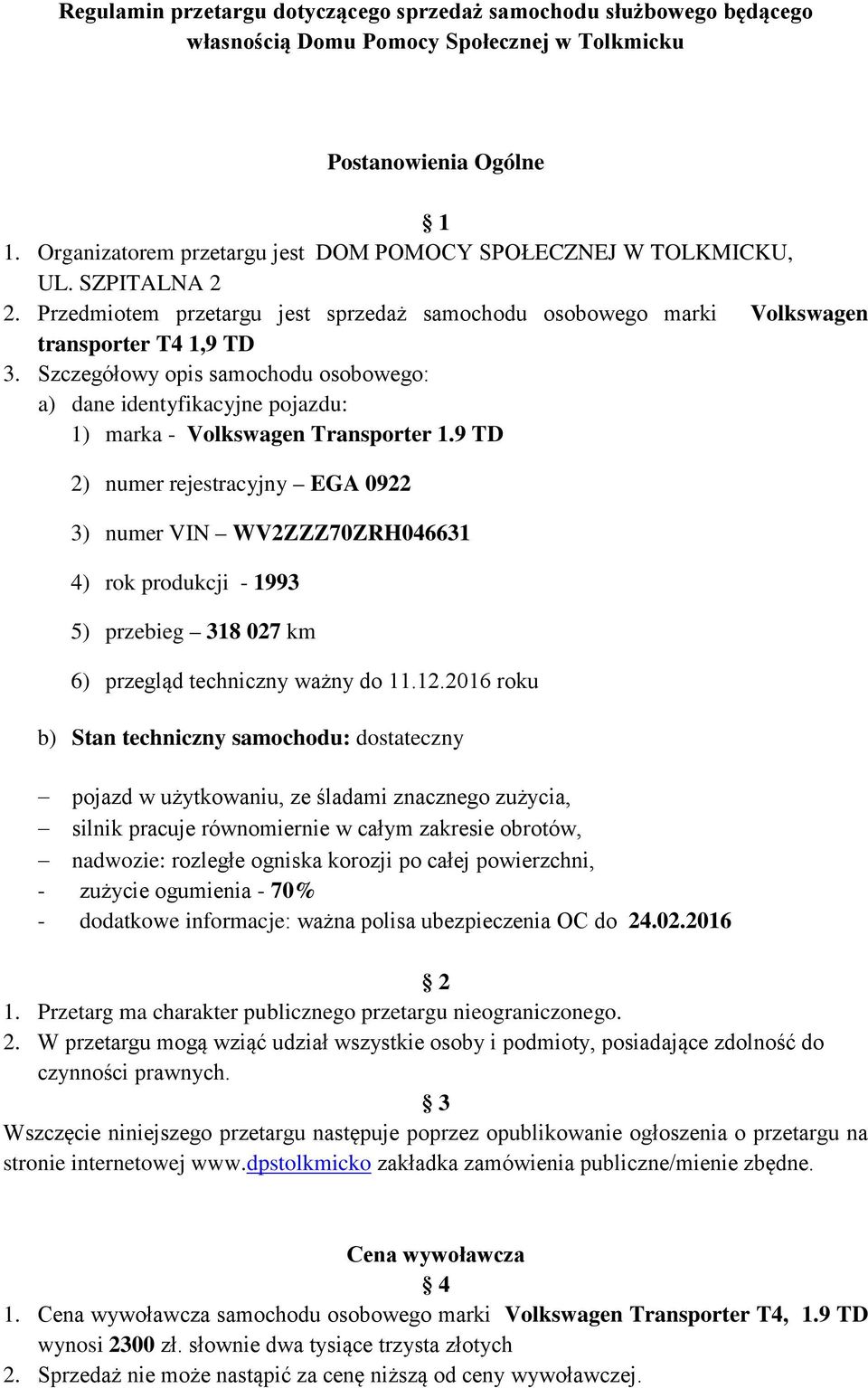 Szczegółowy opis samochodu osobowego: a) dane identyfikacyjne pojazdu: 1) marka - Volkswagen Transporter 1.