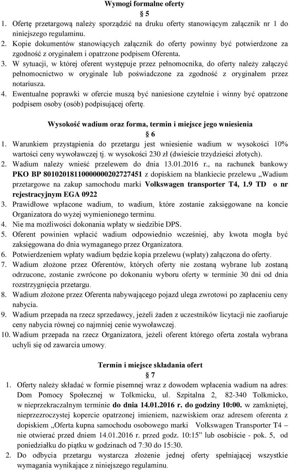 W sytuacji, w której oferent występuje przez pełnomocnika, do oferty należy załączyć pełnomocnictwo w oryginale lub poświadczone za zgodność z oryginałem przez notariusza. 4.