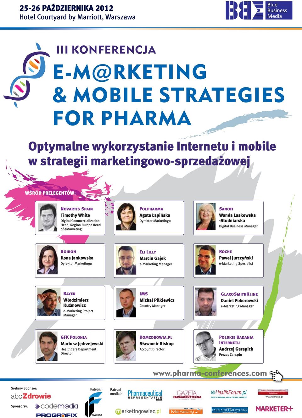 Laskowska -Studniarska Digital Business Manager Boiron Ilona Jankowska Dyrektor Marketingu Eli Lilly Marcin Gajek e-marketing Manager Roche Paweł Jurczyński e-marketing Specialist Bayer Włodzimierz