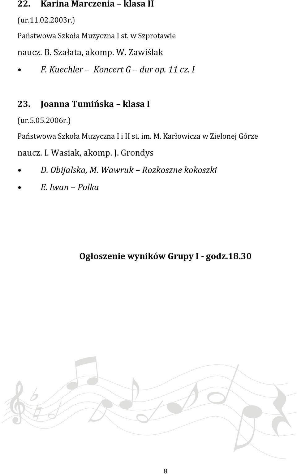 I 23. Joanna Tumińska klasa I (ur.5.05.2006r.) naucz. I. Wasiak, akomp. J. Grondys D.