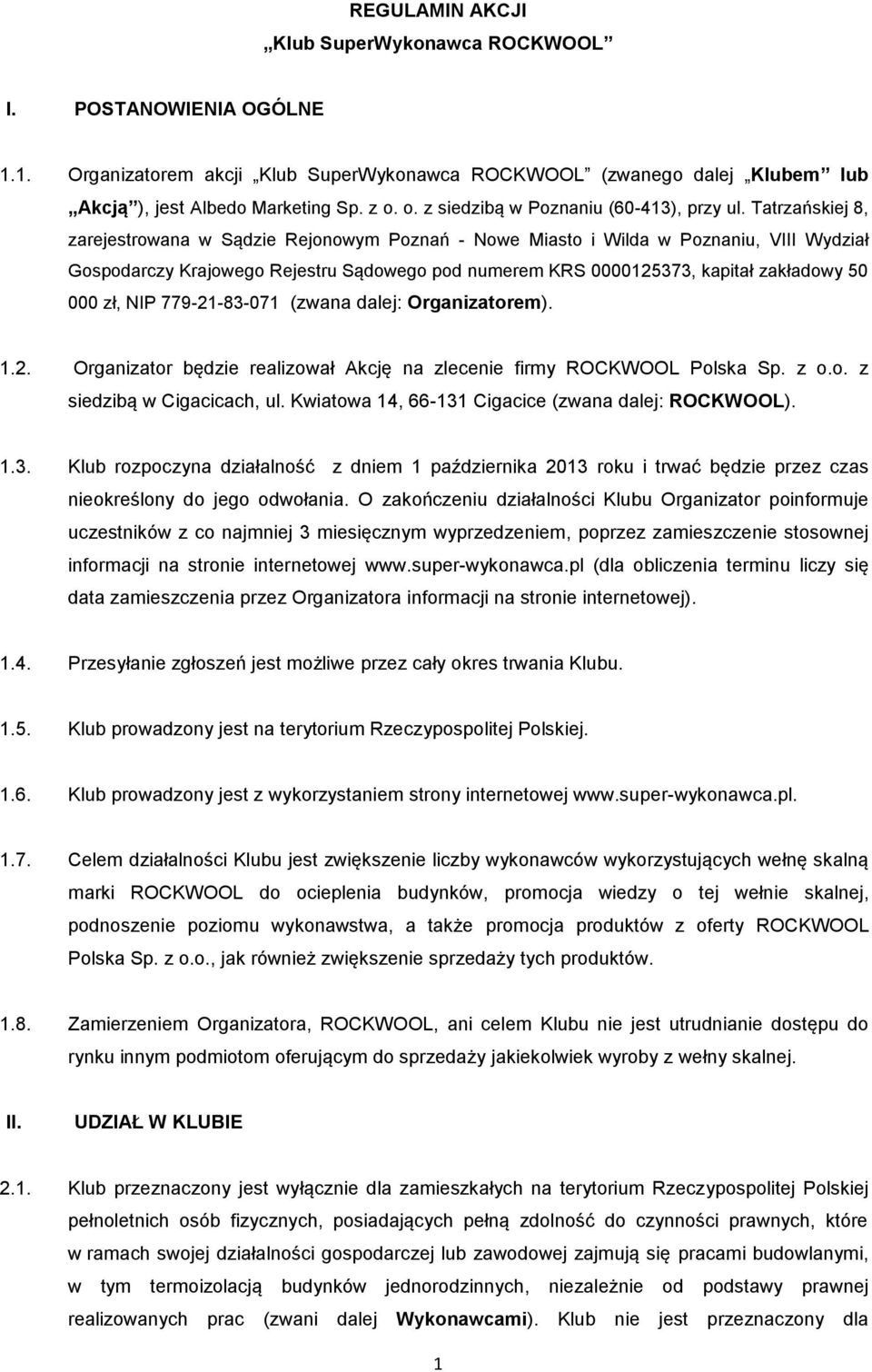 Tatrzańskiej 8, zarejestrowana w Sądzie Rejonowym Poznań - Nowe Miasto i Wilda w Poznaniu, VIII Wydział Gospodarczy Krajowego Rejestru Sądowego pod numerem KRS 0000125373, kapitał zakładowy 50 000