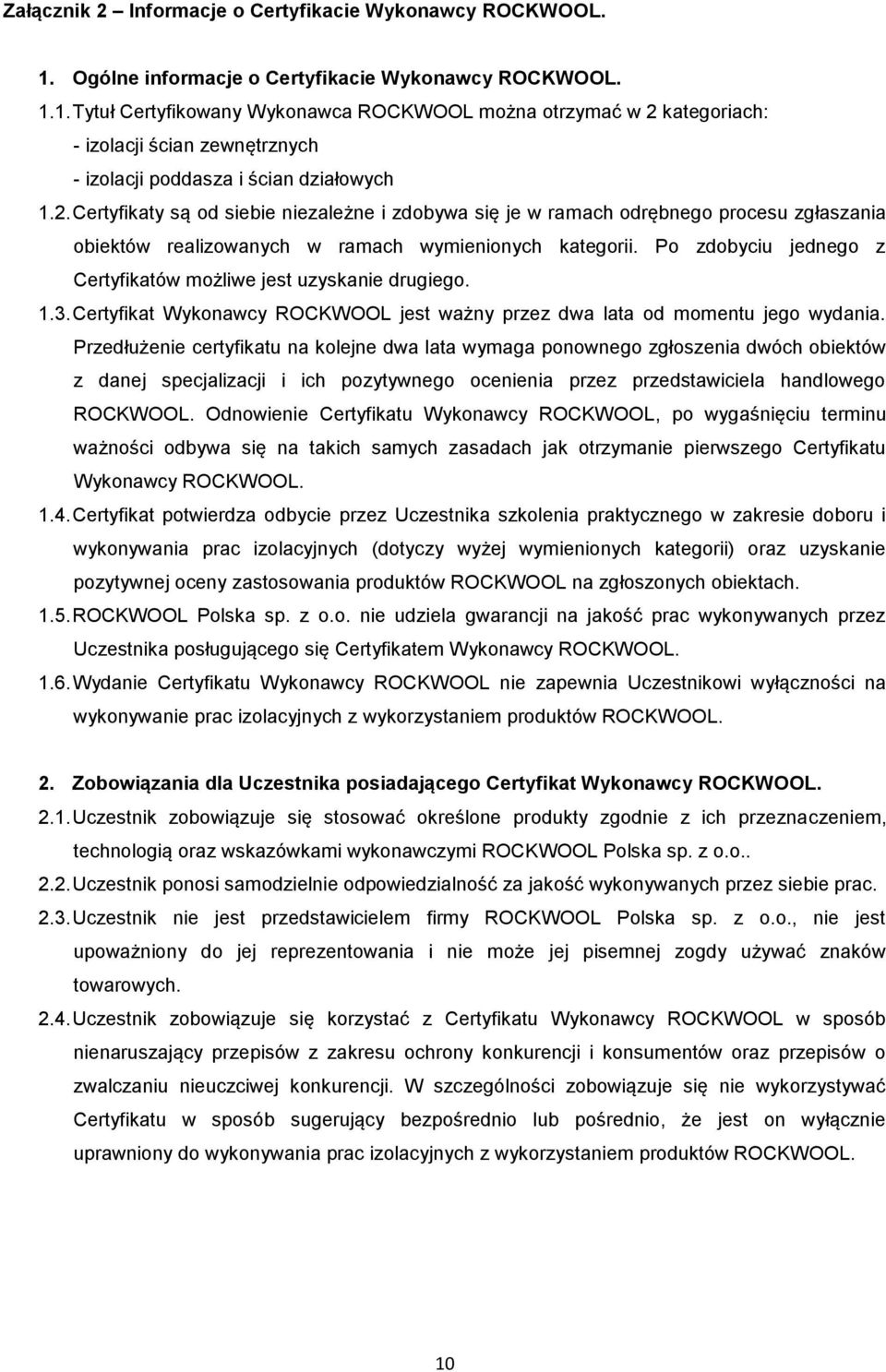 2. Certyfikaty są od siebie niezależne i zdobywa się je w ramach odrębnego procesu zgłaszania obiektów realizowanych w ramach wymienionych kategorii.