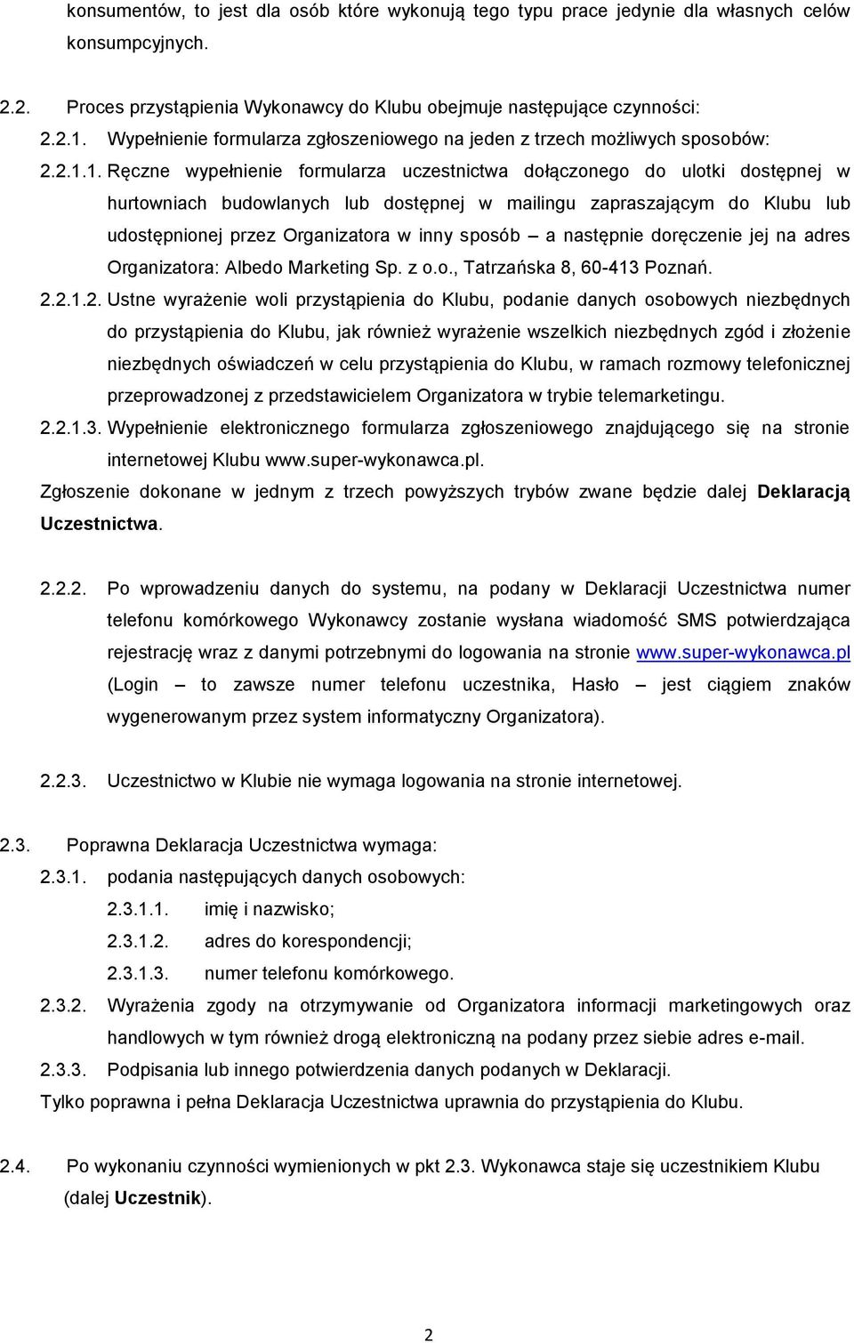 1. Ręczne wypełnienie formularza uczestnictwa dołączonego do ulotki dostępnej w hurtowniach budowlanych lub dostępnej w mailingu zapraszającym do Klubu lub udostępnionej przez Organizatora w inny