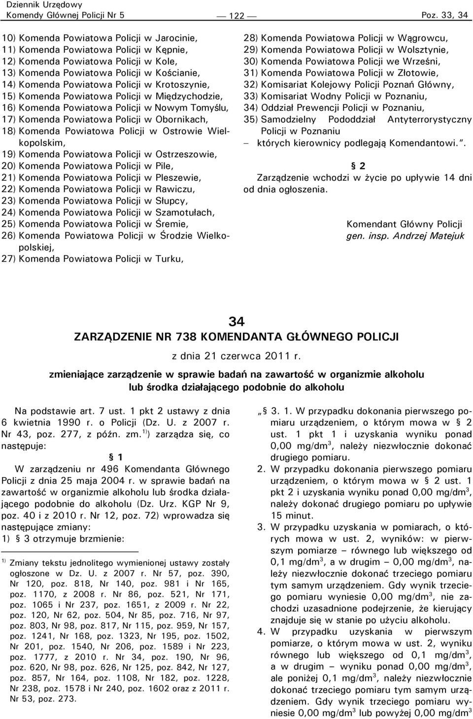 w Krotoszynie, 15) Komenda Powiatowa Policji w Międzychodzie, 16) Komenda Powiatowa Policji w Nowym Tomyślu, 17) Komenda Powiatowa Policji w Obornikach, 18) Komenda Powiatowa Policji w Ostrowie