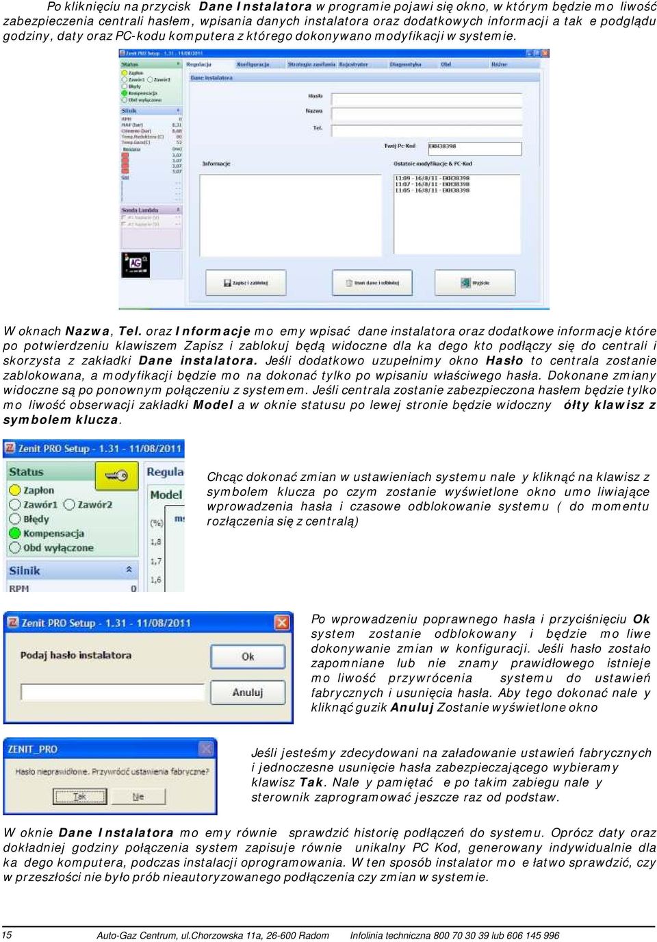 oraz Informacje możemy wpisać dane instalatora oraz dodatkowe informacje które po potwierdzeniu klawiszem Zapisz i zablokuj będą widoczne dla każdego kto podłączy się do centrali i skorzysta z