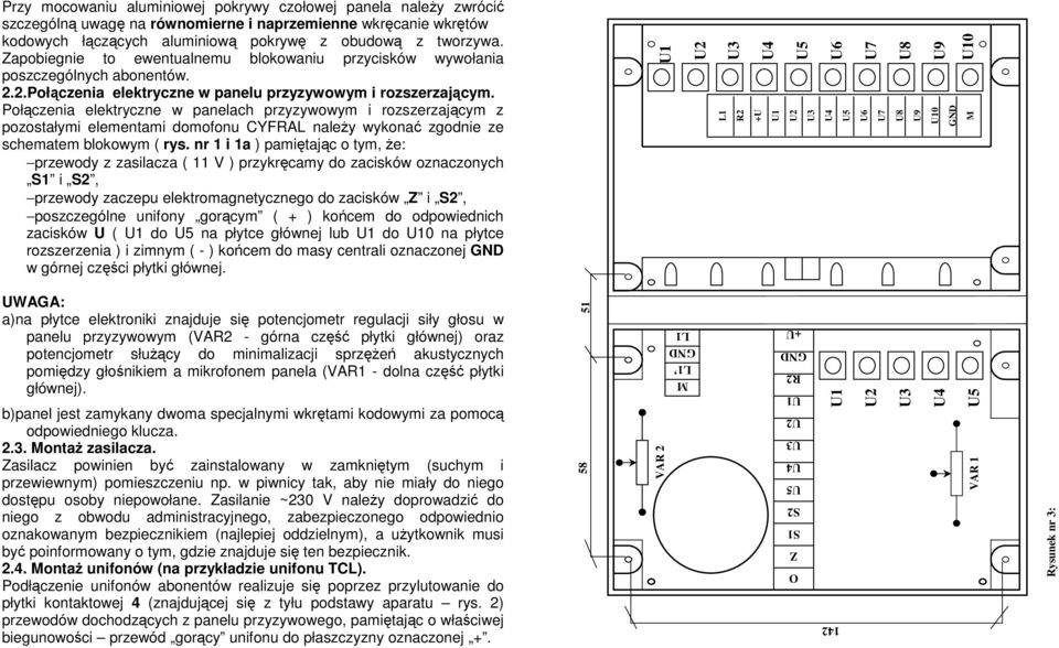 Połączenia elektryczne w panelach przyzywowym i rozszerzającym z pozostałymi elementami domofonu CYFRAL należy wykonać zgodnie ze schematem blokowym ( rys.