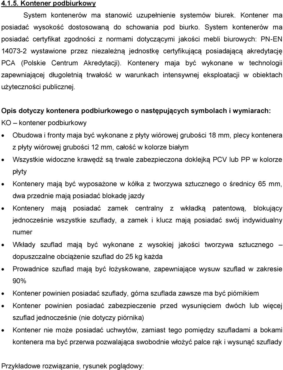 Centrum Akredytacji). Kontenery maja być wykonane w technologii zapewniającej długoletnią trwałość w warunkach intensywnej eksploatacji w obiektach użyteczności publicznej.