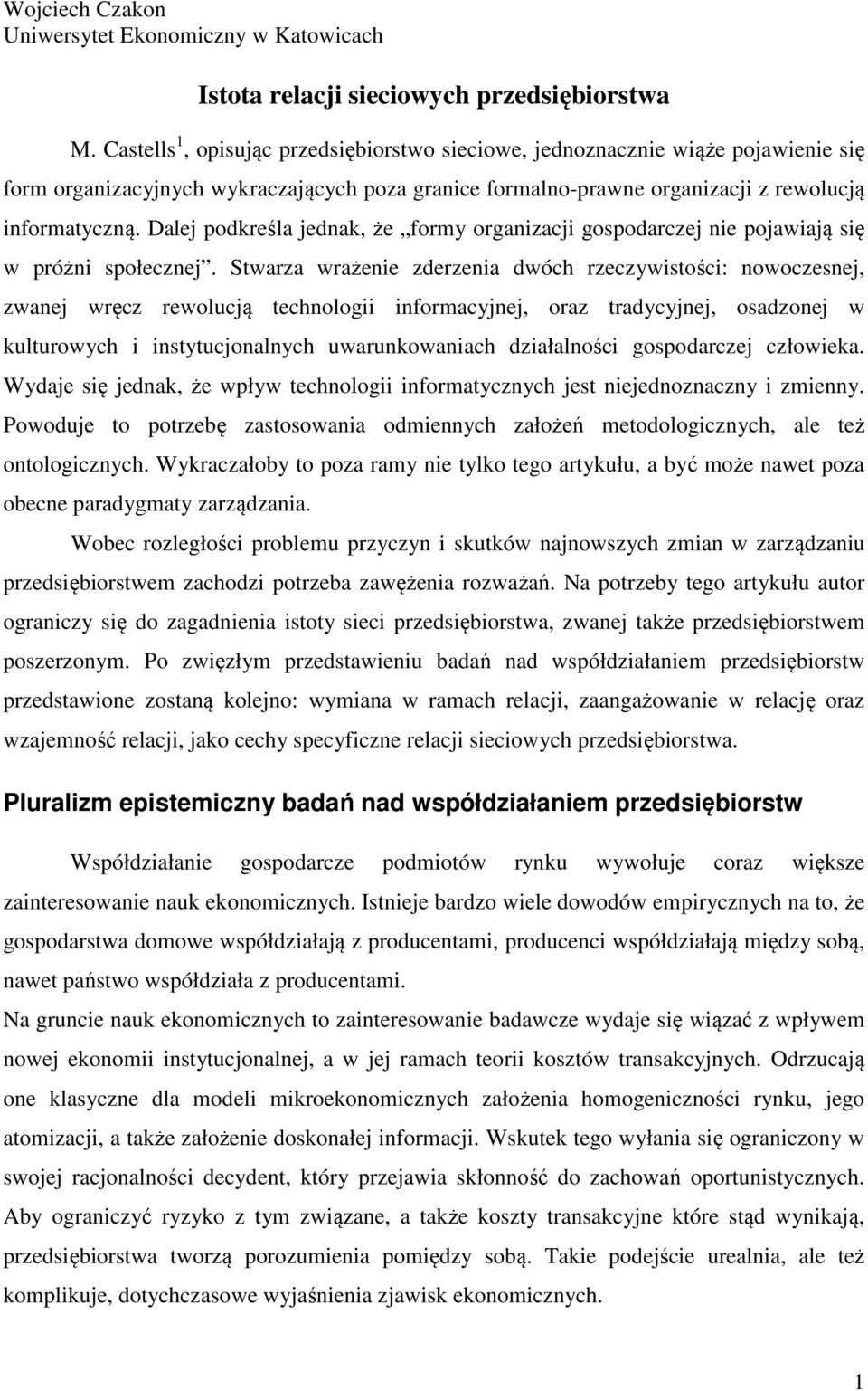 Dalej podkreśla jednak, że formy organizacji gospodarczej nie pojawiają się w próżni społecznej.