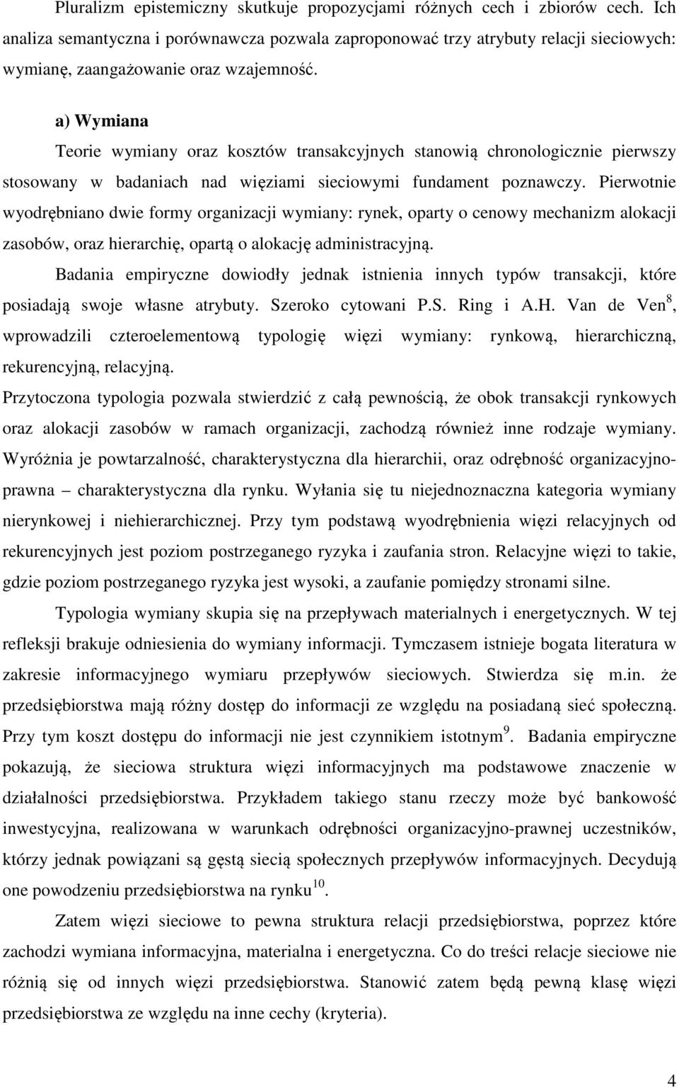 a) Wymiana Teorie wymiany oraz kosztów transakcyjnych stanowią chronologicznie pierwszy stosowany w badaniach nad więziami sieciowymi fundament poznawczy.