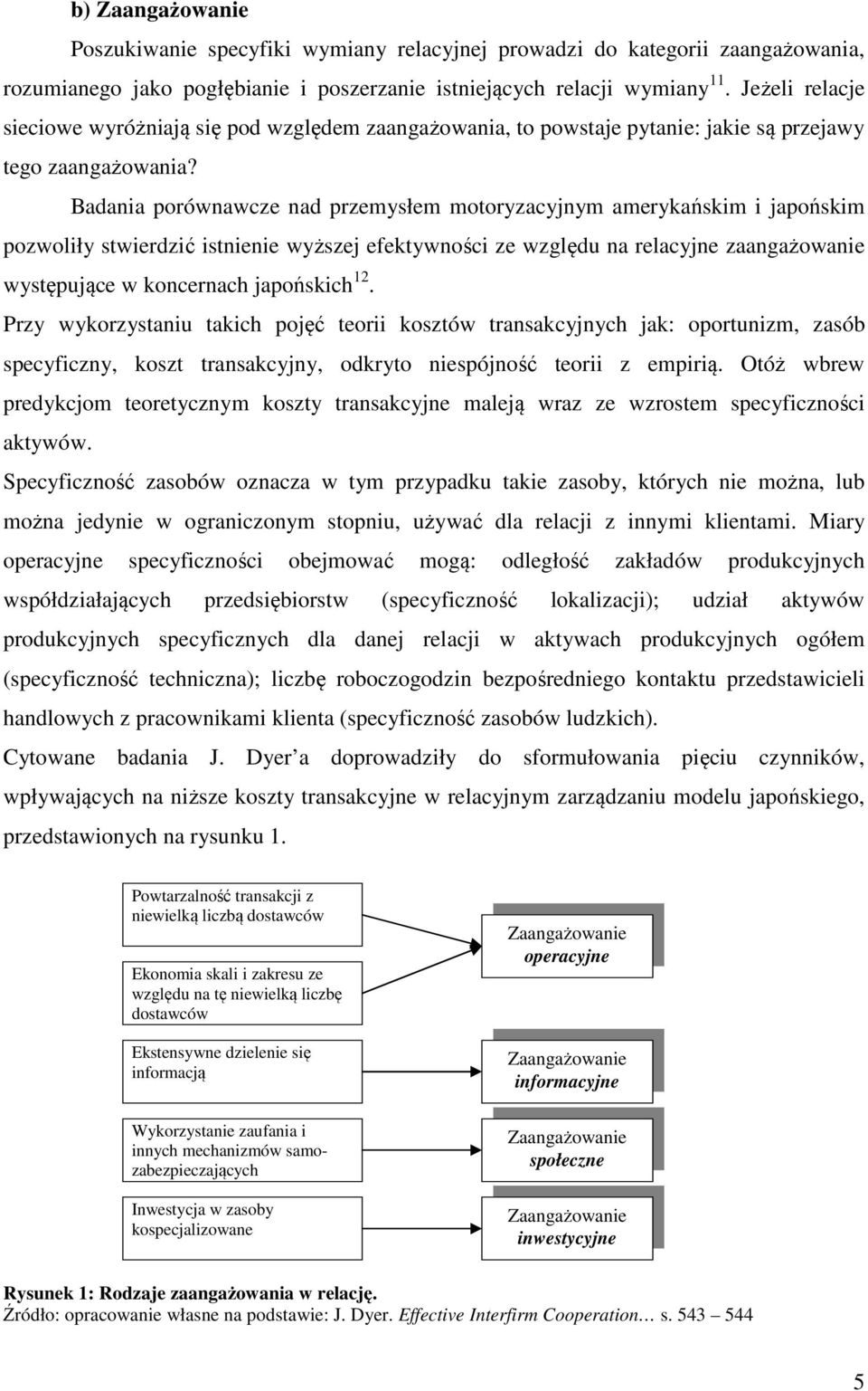 Badania porównawcze nad przemysłem motoryzacyjnym amerykańskim i japońskim pozwoliły stwierdzić istnienie wyższej efektywności ze względu na relacyjne zaangażowanie występujące w koncernach