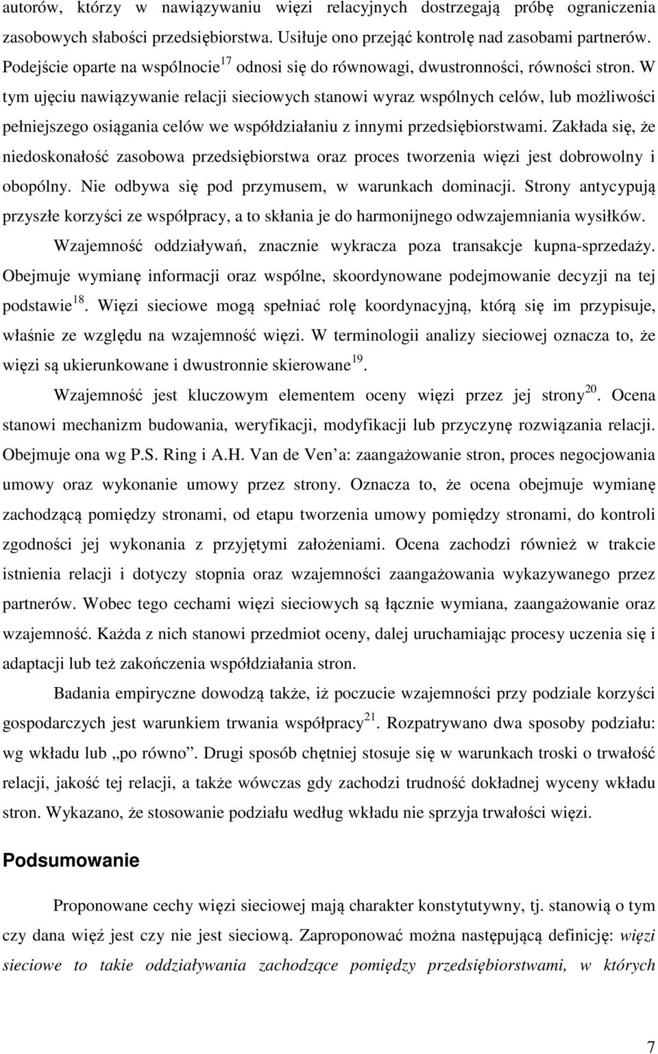 W tym ujęciu nawiązywanie relacji sieciowych stanowi wyraz wspólnych celów, lub możliwości pełniejszego osiągania celów we współdziałaniu z innymi przedsiębiorstwami.