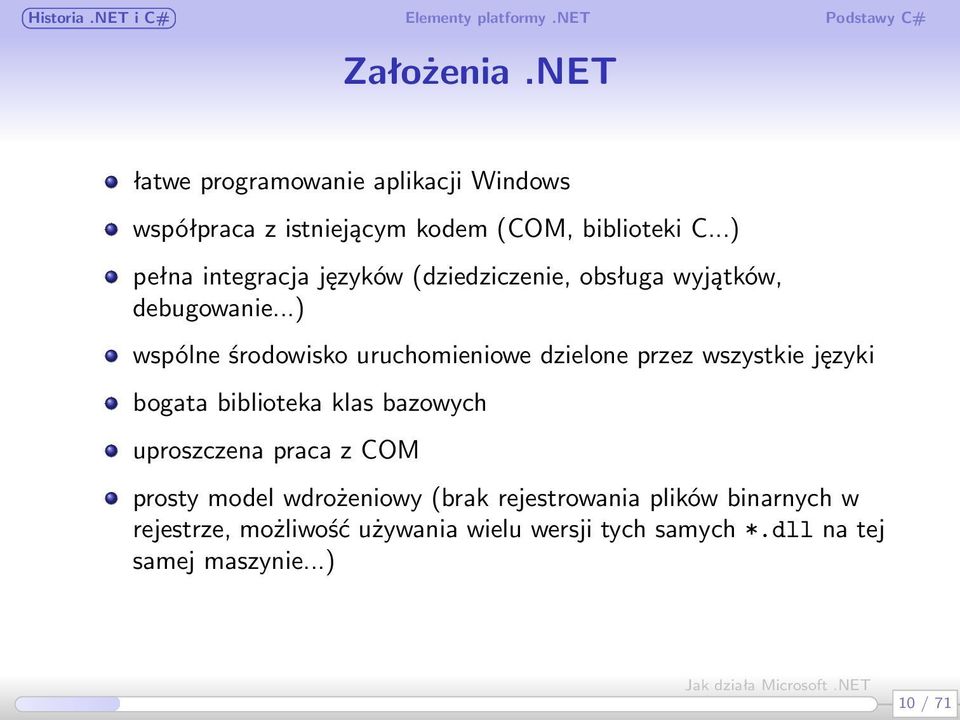 ..) wspólne środowisko uruchomieniowe dzielone przez wszystkie języki bogata biblioteka klas bazowych uproszczena