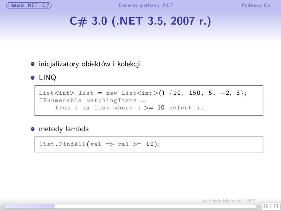 new List<int >() 10, 150, 5, 2, 3 ; IEnumerable matchingitems