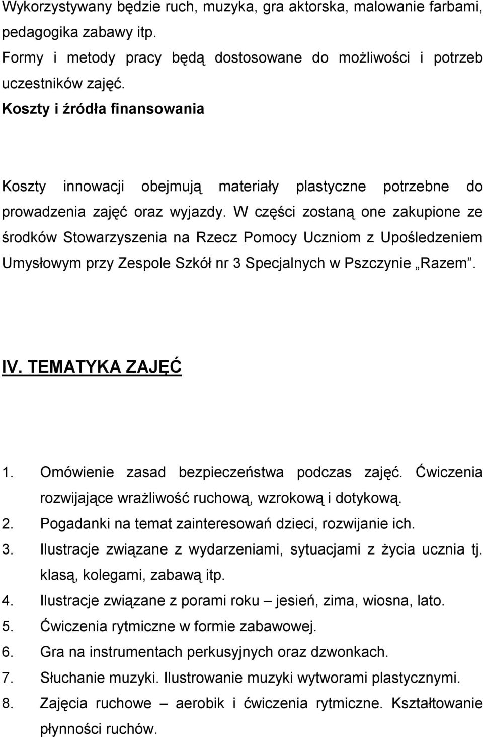 W części zostaną one zakupione ze środków Stowarzyszenia na Rzecz Pomocy Uczniom z Upośledzeniem Umysłowym przy Zespole Szkół nr 3 Specjalnych w Pszczynie Razem. IV. TEMATYKA ZAJĘĆ 1.