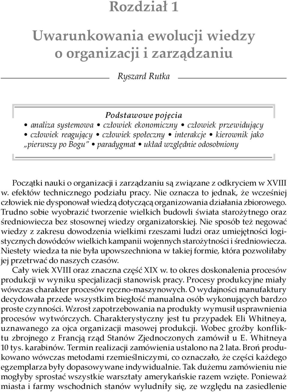 związane z odkryciem w XVIII w. efektów technicznego podziału pracy. Nie oznacza to jednak, że wcześniej człowiek nie dysponował wiedzą dotyczącą organizowania działania zbiorowego.