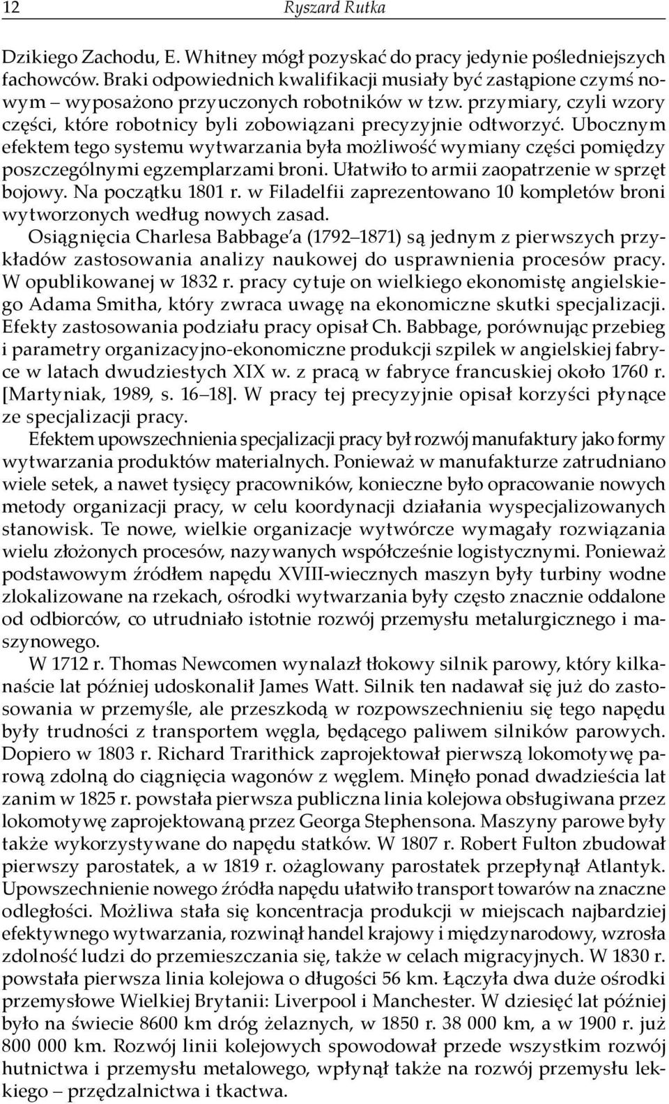 Ubocznym efektem tego systemu wytwarzania była możliwość wymiany części pomiędzy poszczególnymi egzemplarzami broni. Ułatwiło to armii zaopatrzenie w sprzęt bojowy. Na początku 1801 r.