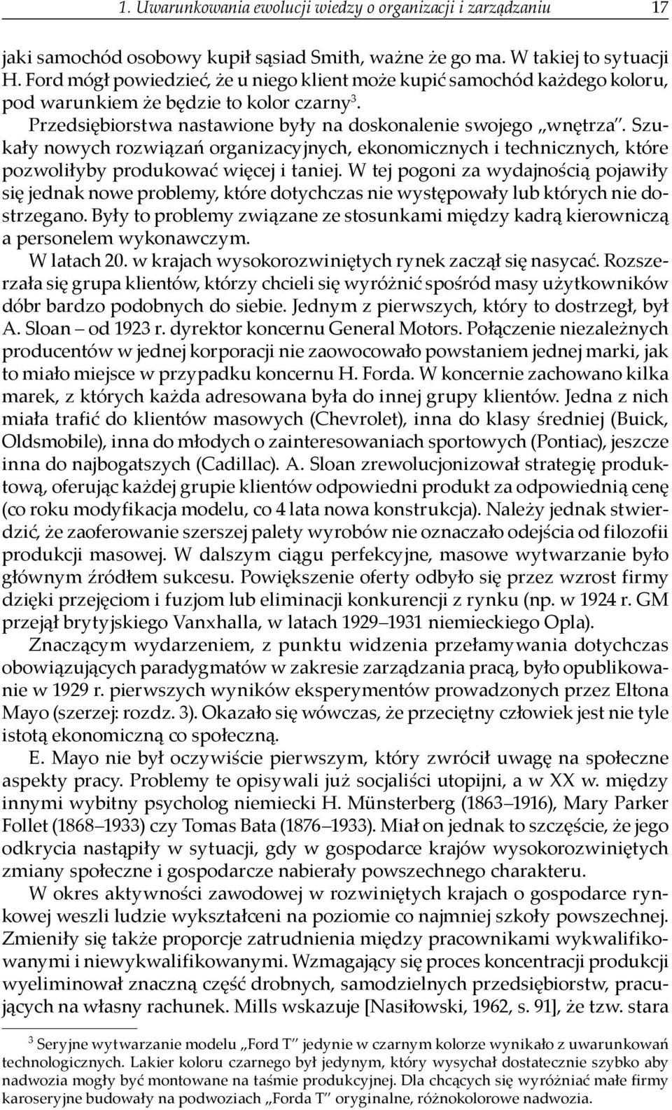 Szukały nowych rozwiązań organizacyjnych, ekonomicznych i technicznych, które pozwoliłyby produkować więcej i taniej.